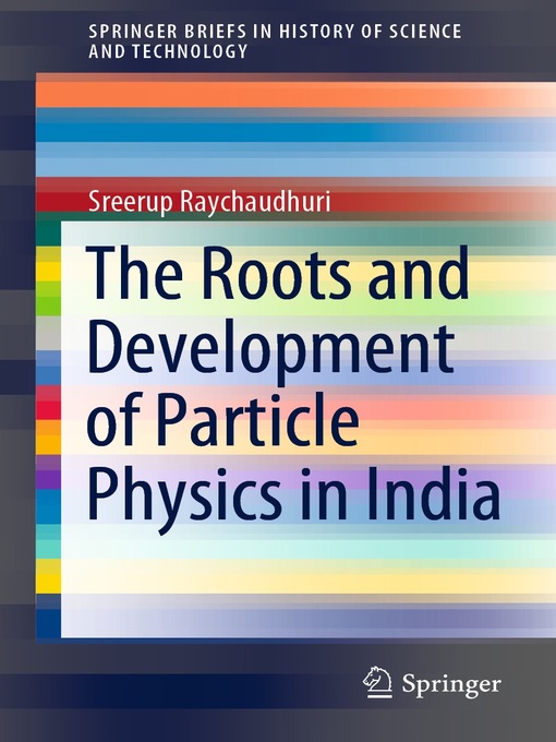 Title details for The Roots and Development of Particle Physics in India by Sreerup Raychaudhuri - Available